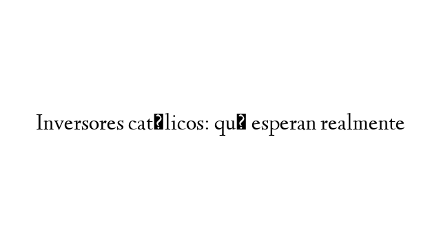 Inversores católicos: qué esperan realmente