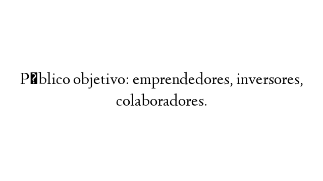 Público objetivo: emprendedores, inversores, colaboradores.